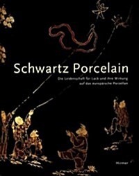Schwartz Porcelain: The Lacquer Craze and Its Impact on European Porcelain (Hardcover)