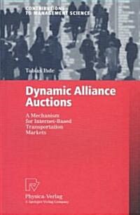 Dynamic Alliance Auctions: A Mechanism for Internet-Based Transportation Markets (Paperback, 2004)
