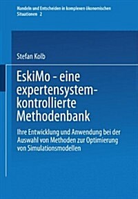 Eskimo -- Eine Expertensystemkontrollierte Methodenbank: Ihre Entwicklung Und Anwendung Bei Der Auswahl Von Methoden Zur Optimierung Von Simulationsmo (Paperback, 1992)