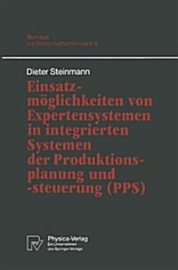 Einsatzm?lichkeiten Von Expertensystemen in Integrierten Systemen Der Produktionsplanung Und -Steuerung (Pps) (Paperback)