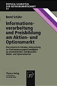 Informationsverarbeitung Und Preisbildung Am Aktien- Und Optionsmarkt: Eine Empirische Intraday-Untersuchung Zur Preisanpassungsgeschwindigkeit an Sch (Paperback)