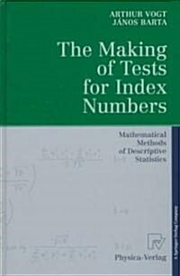 The Making of Tests for Index Numbers: Mathematical Methods of Descriptive Statistics (Hardcover, 1997)