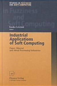 Industrial Applications of Soft Computing: Paper, Mineral and Metal Processing Industries (Hardcover, 2001)