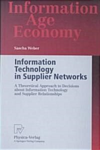 Information Technology in Supplier Networks: A Theoretical Approach to Decisions about Information Technology and Supplier Relationships (Paperback, Softcover Repri)