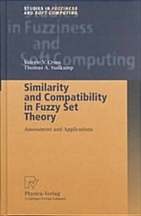 Similarity and Compatibility in Fuzzy Set Theory: Assessment and Applications (Hardcover, 2002)