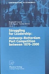 Struggling for Leadership: Antwerp-Rotterdam Port Competition Between 1870 -2000 (Paperback, 2003)
