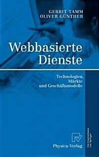 Webbasierte Dienste: Technologien, M?kte Und Gesch?tsmodelle (Hardcover, 2005)