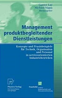 Management Produktbegleitender Dienstleistungen: Konzepte Und Praxisbeispiele F? Technik, Organisation Und Personal in Serviceorientierten Industrieb (Hardcover, 2005)