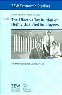 The Effective Tax Burden on Highly Qualified Employees: An International Comparison (Paperback, 2005)