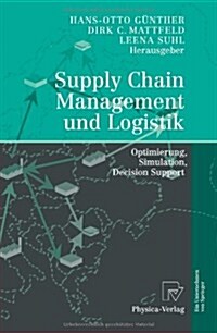 Supply Chain Management Und Logistik: Optimierung, Simulation, Decision Support (Paperback, 2005)