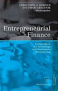 Entrepreneurial Finance: Kompendium Der Gr?dungs- Und Wachstumsfinanzierung (Hardcover, 2005)