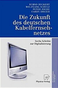 Die Zukunft Des Deutschen Kabelfernsehnetzes: Sechs Schritte Zur Digitalisierung (Paperback, 2005)