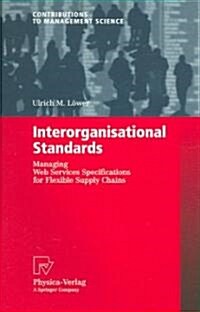 Interorganisational Standards: Managing Web Services Specifications for Flexible Supply Chains (Paperback, 2006)