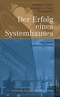 Der Erfolg Eines Systemhauses: Zehn Jahre Lufthansa Systems (Hardcover, 2005)