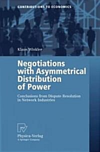 Negotiations with Asymmetrical Distribution of Power: Conclusions from Dispute Resolution in Network Industries (Paperback, 2006)