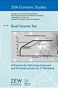 Dual Income Tax: A Proposal for Reforming Corporate and Personal Income Tax in Germany (Paperback, 2008)