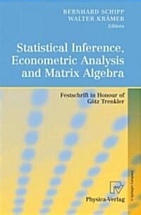 Statistical Inference, Econometric Analysis and Matrix Algebra: Festschrift in Honour of G?z Trenkler (Hardcover, 2009)
