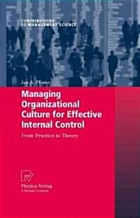 Managing Organizational Culture for Effective Internal Control: From Practice to Theory (Hardcover, 2009)
