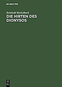 Die Hirten Des Dionysos: Die Dionysos-Mysterien Der R?ischen Kaiserzeit Und Der Bukolische Roman Des Longus (Hardcover, Reprint 2014)