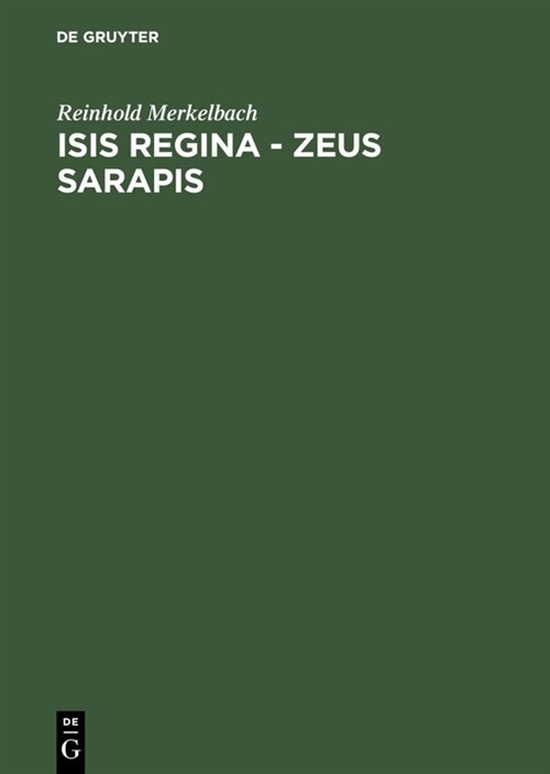 Isis Regina - Zeus Sarapis: Die Griechisch-Agyptische Religion Nach Den Quellen Dargestellt (Hardcover, 2, 2. Verb. Aufl.)