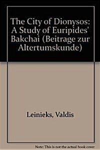 The City of Dionysos: A Study of Euripides Bakchai (Hardcover, Reprint 2014)