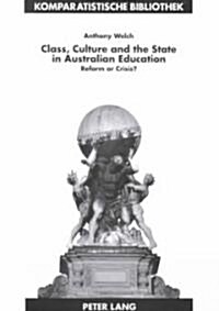 Class, Culture and the State in Australian Education: Reform or Crisis? (Paperback)