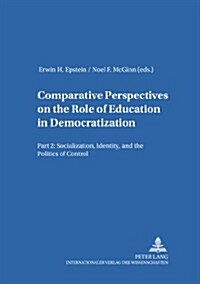 Comparative Perspectives on the Role of Education in Democratization: Part 2: Socialization, Identity, and the Politics of Control (Paperback)