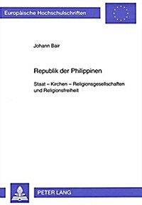 Republik Der Philippinen: Staat - Kirchen - Religionsgesellschaften Und Religionsfreiheit (Paperback)