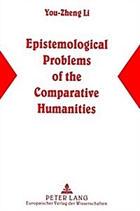 Epistemological Problems of the Comparative Humanities: A Semiotic/Chinese Perspective (Paperback)