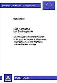 Das Komische Bei Shakespeare: Eine Analyse Komischer Strukturen in as You Like It Sowie a Midsummer Nights Dream, Twelfth Night Und Much ADO about (Hardcover)
