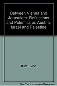 Between Vienna and Jerusalem: Reflections and Polemics on Austria, Israel and Palestine (Paperback)
