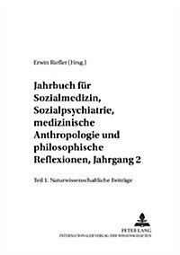 Jahrbuch Fuer Sozialmedizin, Sozialpsychiatrie, Medizinische Anthropologie Und Philosophische Reflexionen, Jahrgang 2: Teil I: Naturwissenschaftliche (Paperback)