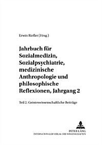 Jahrbuch Fuer Sozialmedizin, Sozialpsychiatrie, Medizinische Anthropologie Und Philosophische Reflexionen, Jahrgang 2: Teil II: Geisteswissenschaftlic (Paperback)