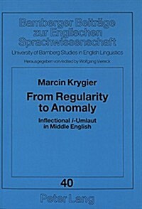 From Regularity to Anomaly: Inflectional I-Umlaut in Middle English (Paperback)