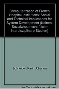 The Computerization of French Hospital Institutions: Social and Technical Implications for System Development (Paperback)