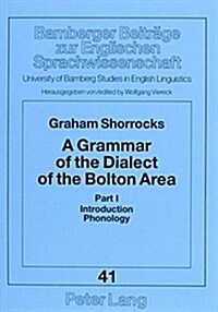 A Grammar of the Dialect of the Bolton Area: Part I: Introduction, Phonology (Paperback)