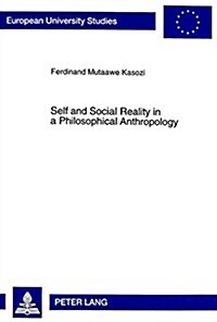 Self and Social Reality in a Philosophical Anthropology: Inquiring Into George Herbert Meads Socio-Philosophical Anthropology (Hardcover)