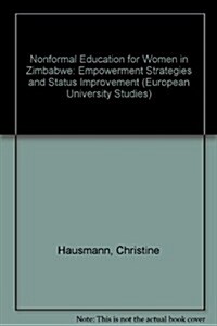Nonformal Education for Women in Zimbabwe: Empowerment Strategies and Status Improvement (Paperback)
