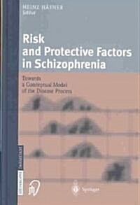 Risk and Protective Factors in Schizophrenia: Towards a Conceptual Model of the Disease Process (Hardcover, 2002)