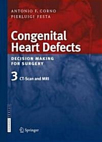 Congenital Heart Defects. Decision Making for Surgery: Volume 3: CT-Scan and MRI (Hardcover, 2009)