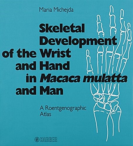 Skeletal Development of the Wrist and Hand in Macaca Mulatta and Man (Hardcover)
