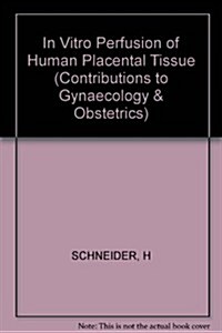 In Vitro Perfusion of Human Placental Tissue (Hardcover)