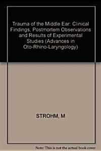 Trauma of the Middle Ear Clinical Findings Postmortem Observations & Results of Experimental Studies (Hardcover)