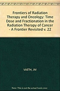 Time, Dose and Fractionation in the Radiation Therapy of Cancer (Hardcover)
