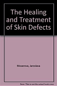 The Healing and Treatment of Skin Defects (Hardcover)