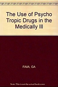The Use of Psycho Tropic Drugs in the Medically Ill (Paperback)