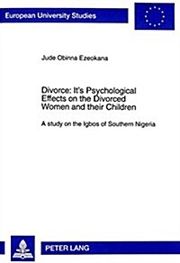 Divorce: Its Psychological Effects on the Divorced Women and Their Children: A Study on the Igbos of Southern Nigeria                                  (Paperback)