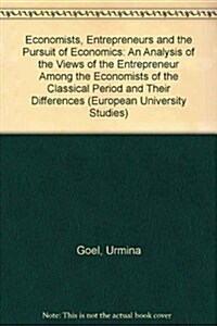 Economists, Entrepreneurs and the Pursuit of Economics: An Analysis of the Views of the Entrepreneur Among the Economists of the Classical Period and (Paperback, 2, Revised)