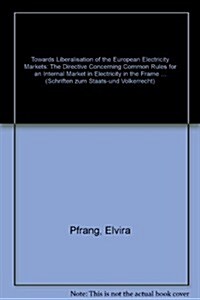 Towards Liberalisation of the European Electricity Markets: The Directive Concerning Common Rules for an Internal Market in Electricity in the Frame o (Paperback)