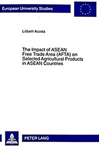 The Impact of ASEAN Free Trade Area (Afta) on Selected Agricultural Products in ASEAN Countries: An Application of Spatial Price Equilibrium Model     (Paperback)